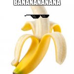 Oh yeah | THIS IS A BANANANANANA; BUT FOR NO REASON | image tagged in banana,glasses | made w/ Imgflip meme maker