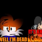 needlemouse tails | IT’S KRISMAS; WELL I’M DEAD | image tagged in needlemouse tails | made w/ Imgflip meme maker