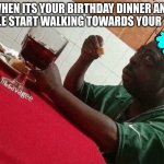 Beetlejuice eating | WHEN ITS YOUR BIRTHDAY DINNER AND PEOPLE START WALKING TOWARDS YOUR TABLE | image tagged in beetlejuice eating,birthday,relatable | made w/ Imgflip meme maker