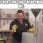 NOW THAT'S A LOT OF DAMAGE!! | TEACHER: YOU CAN'T HEAR IMAGES.
ME: | image tagged in now that's a lot of damage | made w/ Imgflip meme maker