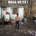 MAGA-TRASH | MAGA-VOTER ! | image tagged in trailer trash,maga | made w/ Imgflip meme maker