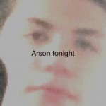 Random meme | WHEN YOUR FRIEND ASK YOU SOMETHING | image tagged in the arson guy | made w/ Imgflip meme maker