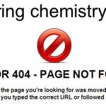 Chem is kinda confusing tbh | My brain during chemistry class: | image tagged in error 404 about me not found | made w/ Imgflip meme maker