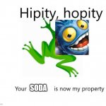 lol | SODA | image tagged in hipity hopity your blank is now my property | made w/ Imgflip meme maker
