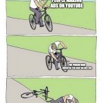 mission stop ads | PEOPLE MAKING ADS ON YOUTUBE; THE PERSON WHO INVENTED THE SKIP AD BUTTON; YOUTUBE PREMIUM | image tagged in bycicle,youtube | made w/ Imgflip meme maker