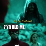 Do you trust me? | MOM SAYING SHE WILL KEEP MY SECRET HIDDEN: NO 7 YR OLD ME | image tagged in do you trust me | made w/ Imgflip meme maker