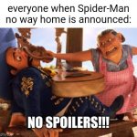 NO MUSIC | everyone when Spider-Man no way home is announced:; NO SPOILERS!!! | image tagged in no music,spiderman,spider man no way home,no way home,spoilers | made w/ Imgflip meme maker