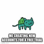 image title | ME CREATING NEW ACCOUNTS FOR A FREE TRIAL | image tagged in gifs,pokemon | made w/ Imgflip video-to-gif maker