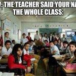 this has to stop | POV: THE TEACHER SAID YOUR NAME
THE WHOLE CLASS: | image tagged in class looking at you,scared | made w/ Imgflip meme maker