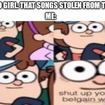 shut up you hot belgain waffle | 14 Y/O GIRL: THAT SONGS STOLEN FROM TIKTO-; ME: | image tagged in shut up you hot belgain waffle,memes,funny,tiktok | made w/ Imgflip meme maker