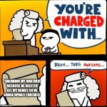 you are charged with... Bruh... thats awesome... | SHANKING MY BROTHER BECAUSE HE DELETED ALL MY GAMES SO HE COULD UPDATE FORTNITE | image tagged in you are charged with bruh thats awesome | made w/ Imgflip meme maker