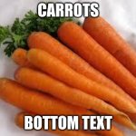 Testing a theory | CARROTS; BOTTOM TEXT | image tagged in carrots | made w/ Imgflip meme maker
