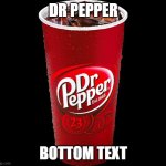 let me try something really quick | DR PEPPER; BOTTOM TEXT | image tagged in dr pepper | made w/ Imgflip meme maker