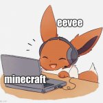 eevee | eevee; minecraft | image tagged in gaming eevee | made w/ Imgflip meme maker