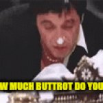 Buttrot gif | SO EXACTLY HOW MUCH BUTTROT DO YOU HAVE FOR ME? | image tagged in gifs,funny memes | made w/ Imgflip video-to-gif maker