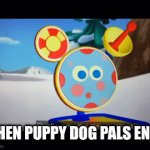 Puppy dog pals is Ending. | WHEN PUPPY DOG PALS ENDS | image tagged in gifs,disney,disney junior | made w/ Imgflip video-to-gif maker