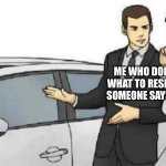 its a safe option lol | ME WHO DOES NOT KNOW WHAT TO RESPOND TO WHEN SOMEONE SAYS "THANK YOU"; ":]" | image tagged in this baby can hold,safe option | made w/ Imgflip meme maker