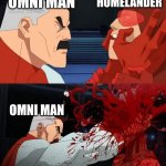 oniman | HOMELANDER; OMNI MAN; OMNI MAN | image tagged in omni man kills red rush | made w/ Imgflip meme maker