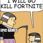 fortnite dead>:) | I WILL GO KILL FORTNITE; EPIC GAMES; ME | image tagged in chad | made w/ Imgflip meme maker