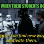 darth homework | TEACHERS WHEN THEIR STUDENTS DON'T STUDY: | image tagged in gifs,darth vader | made w/ Imgflip video-to-gif maker