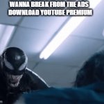 WANNA BREAK FROM THE ADS | WANNA BREAK FROM THE ADS  






DOWNLOAD YOUTUBE PREMIUM | image tagged in gifs,i wanna beat you up oversimplified | made w/ Imgflip video-to-gif maker