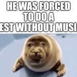 relatable ? | HE WAS FORCED TO DO A TEST WITHOUT MUSIC | image tagged in he was forced to eat cement,school,sad,memes,funny | made w/ Imgflip meme maker