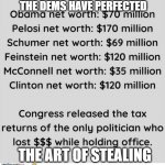 Stealing Perfected | THE DEMS HAVE PERFECTED; THE ART OF STEALING | image tagged in stealing perfected | made w/ Imgflip meme maker