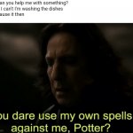 Noice | Me: Can you help me with something?
Mom: I can't I'm washing the dishes
Me: Pause it then
Mom: | image tagged in you dare use my own spells against me potter | made w/ Imgflip meme maker