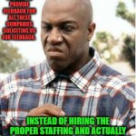 The Answer to Your Survey | YEAH, I'M HERE TO PROVIDE FEEDBACK FOR ALL THESE COMPANIES SOLICITING US FOR FEEDBACK. INSTEAD OF HIRING THE PROPER STAFFING AND ACTUALLY PAYING YOUR STAFF A PROPER WAGE | image tagged in debo,survey,survey says | made w/ Imgflip meme maker