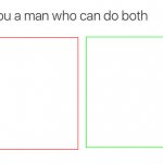 Get you a man who can do both meme