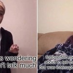 Introversion | Introverted me who was about to tell them 5 times but was interrupted every time; Extraverts wondering why I don't talk much | image tagged in me telling my mom,introvert,funny memes | made w/ Imgflip meme maker