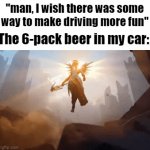 Getting Drunk | "man, I wish there was some way to make driving more fun"; The 6-pack beer in my car: | image tagged in alcohol,fun times | made w/ Imgflip video-to-gif maker