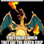 Charzard | AHHHHHHHHHHHHHHHHHHHHHHHHHHH; YOUTUBERS WHEN THEY EAT THE DEATH CHIP | image tagged in charzard | made w/ Imgflip meme maker