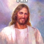 You know X-Men? Time to hear of..... | A-MEN | image tagged in memes,smiling jesus | made w/ Imgflip meme maker