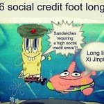 e | 6 social credit foot long; Sandwiches requiring a high social credit score?! Long live Xi Jinping | image tagged in sandwiches at x price,social credit,china,spongebob,memes | made w/ Imgflip meme maker