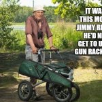 Don't drink and drive, kids. | IT WAS AT THIS MOMENT JIMMY REALIZED HE'D NEVER GET TO USE HIS GUN RACK AGAIN. | image tagged in old man rollator rifle geezer jpp,dui | made w/ Imgflip meme maker