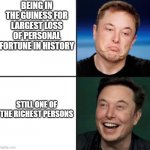 He lost money but he's still rich | BEING IN THE GUINESS FOR LARGEST LOSS OF PERSONAL FORTUNE IN HISTORY; STILL ONE OF THE RICHEST PERSONS | image tagged in elon approves,elon musk,rich people | made w/ Imgflip meme maker