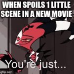 Real Life | WHEN SPOILS 1 LITTLE SCENE IN A NEW MOVIE | image tagged in gifs,helluva boss | made w/ Imgflip video-to-gif maker