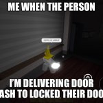 Abble doesn’t want a cheese sandwich | ME WHEN THE PERSON; I’M DELIVERING DOOR DASH TO LOCKED THEIR DOOR | image tagged in open up abble | made w/ Imgflip meme maker