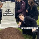 i know for sure we heard this death sound like a billion times and were starting to like it!, i really dont care | OLD ROBLOX DEATH SOUND; NEW ROBLOX DEATH SOUND | image tagged in peace sign tombstone,roblox,roblox meme,roblox oof,sound | made w/ Imgflip meme maker