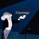 Maestro Bugs Bunny | Greetings | image tagged in maestro bugs bunny | made w/ Imgflip meme maker