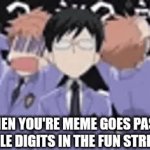 My meme's a hit?! (Meant to say 3 digits ?). | WHEN YOU'RE MEME GOES PAST DOUBLE DIGITS IN THE FUN STREAM: | image tagged in gifs,anime,fun | made w/ Imgflip video-to-gif maker