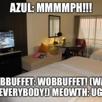 While in the room… | AZUL: MMMMPH!!! WOBBUFFET: WOBBUFFET! (WAKE UP EVERYBODY!) MEOWTH: UGH…. | image tagged in hotel room | made w/ Imgflip meme maker