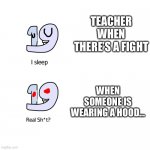 Teachers but it 19 instead of Shaq | TEACHER WHEN THERE’S A FIGHT; WHEN SOMEONE IS WEARING A HOOD… | image tagged in sleeping 19 number lore | made w/ Imgflip meme maker