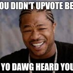 Yo Dawg Heard You Meme Generator - Imgflip