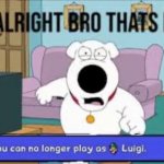 Alright bro that’s it you can no longer play as Luigi | image tagged in alright bro that s it you can no longer play as luigi | made w/ Imgflip meme maker