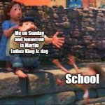 Now that is what I'm talking about B) | Me on Sunday and tomorrow is Martin Luther King Jr. day; School | image tagged in lorenzo throwing child | made w/ Imgflip meme maker