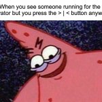 I am so evil >:) | When you see someone running for the elevator but you press the > | < button anyway: | image tagged in evil patrick,memes,funny,true story,relatable memes,elevator | made w/ Imgflip meme maker