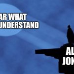batman signal | ALEX JONES I FEAR WHAT I DON'T UNDERSTAND | image tagged in batman signal | made w/ Imgflip meme maker