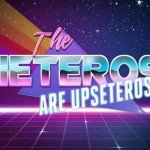 The heteros are upseteros
